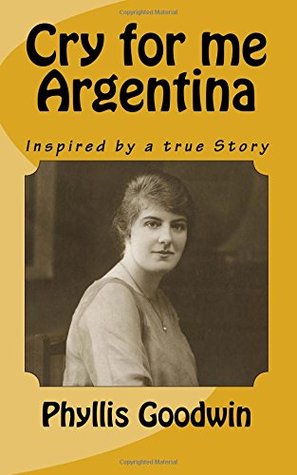 Read Cry for me Argentina: Inspired by a true story - Phyllis Goodwin | PDF