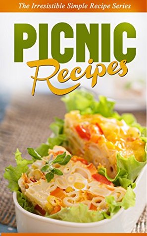 Read Online Picnic Recipes: Save Time & Energy While Still Preparing Awesome Picnic Snacks - Ready Recipe Books file in PDF