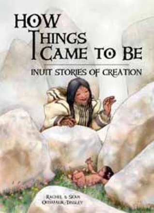 Read Online How Things Came to Be: Inuit Stories of Creation - Rachel Qitsualik-Tinsley file in ePub