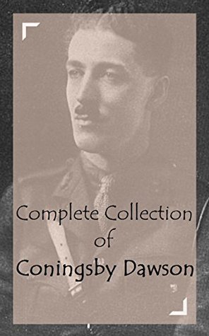 Download Complete Collection of Coningsby Dawson (Huge Collection Including The Kingdom Round the Corner, The Little House, The Raft, The Vanishing Point, Murder Point, Out To Win, And A Lot More) - Coningsby Dawson | ePub