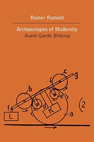 Full Download Archaeologies of Modernity: Avant-Garde Bildung (Nonseries) - Rainer Rumold file in PDF