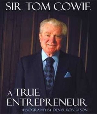 Full Download Sir Tom Cowie, a True Entrepreneur: A Biography - Denise Robertson | ePub