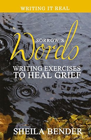 Read Sorrow's Words: Writing Exercises To Heal Grief (Writing It Real Book 2) - Sheila Bender | ePub