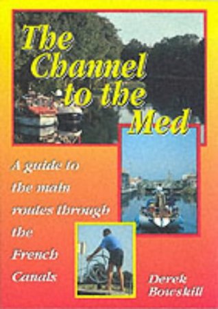 Read The Channel to the Med: Guide to the Main Routes Through the French Canals - Derek Bowskill file in PDF