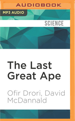 Read Online The Last Great Ape: A Journey Through Africa and a Fight for the Heart of the Continent - Ofir Drori | PDF