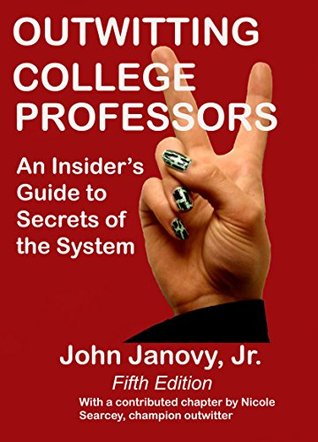 Read Outwitting College Professors 5th Edition: An Insider's Guide to Secrets of the System - John Janovy Jr. | ePub