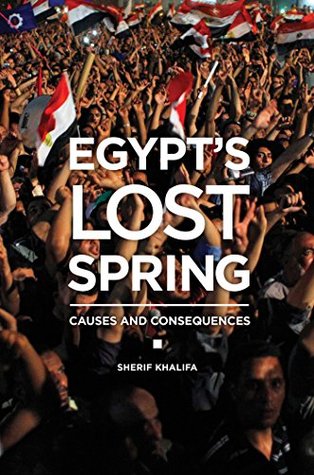 Read Egypt's Lost Spring: Causes and Consequences: Causes and Consequences - Sherif Khalifa file in ePub