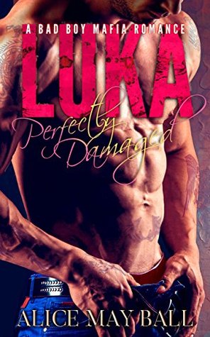 Full Download Luka: Perfectly Damaged – A bad boy mafia romance - Alice May Ball file in ePub