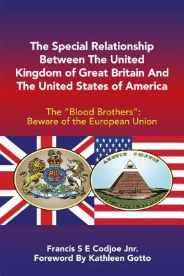 Read The Special Relationship Between the United Kingdom of Great Britain and the United States of America: The Blood Brothers Beware of the European Union - Francis S E Codjoe Jnr | PDF