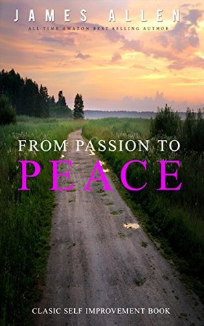 Read From Passion to Peace: Classic Self Improvement Book (Illustrated) - James Allen | PDF