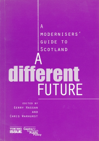 Read Online A Different Future: A Modernisers' Guide to Scotland - Gerry Hassan file in PDF
