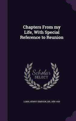 Read Chapters from My Life, with Special Reference to Reunion - Henry Simpson Lunn | PDF