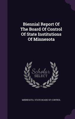 Read Online Biennial Report of the Board of Control of State Institutions of Minnesota - Minnesota State Board of Control | ePub