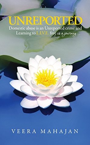 Download UNREPORTED: Domestic Abuse is an UNREPORTED crime and Learning to L.I.V.E. free is a journey. - Veera Mahajan | ePub