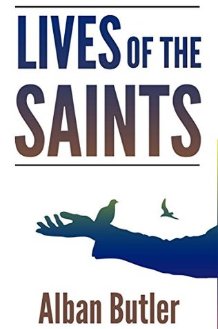 Read LIVES OF THE SAINTS: WITH REFLECTINS FOR EVERY DAY IN THE YEAR (Hagiography of 400 Catholic Saints') - Annotated Christianity in The Middle Ages - Alban Butler file in ePub