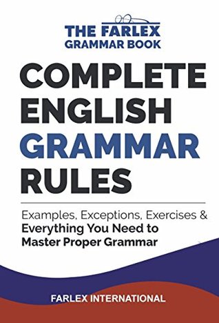 Read Online Complete English Grammar Rules: Examples, Exceptions, Exercises, and Everything You Need to Master Proper Grammar (The Farlex Grammar Book Book 1) - Farlex International file in ePub