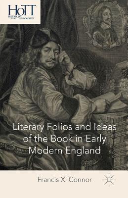 Read Online Literary Folios and Ideas of the Book in Early Modern England - Francis X. Connor | ePub