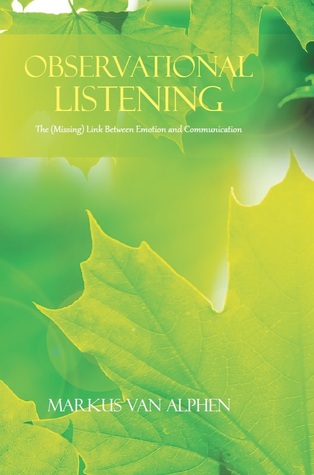 Full Download Observational Listening - The (Missing) Link between Emotion and Communication - Markus van Alphen file in PDF