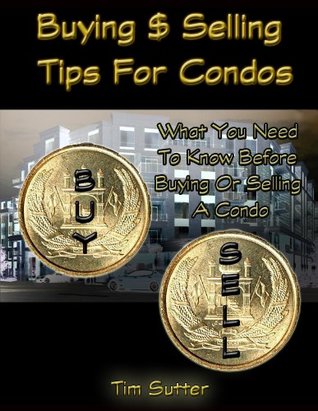 Download Buying and Selling Tips for Condos; What you need to know before Buying or Selling a Condo - Tim Sutter file in PDF