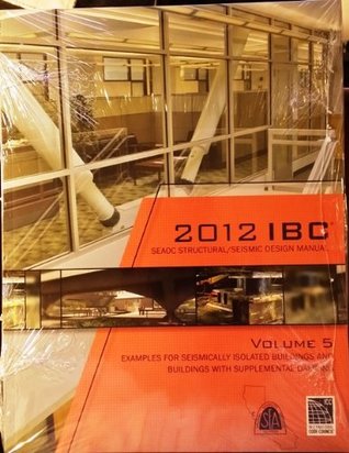 Read 2012 IBC SEAOC Structural/Seismic Design Manual Volume 5: Examples for Seismically Isolated Buildings and Buildings with Supplemental Damping - Structural Engineers Association of California (SEAOC) file in PDF