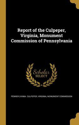Download Report of the Culpeper, Virginia, Monument Commission of Pennsylvania - Virginia Monume Pennsylvania Culpeper | ePub