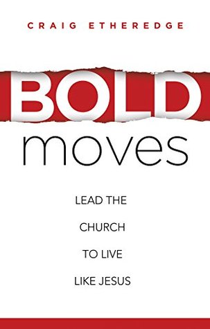 Read Online Bold Moves: Lead the Church to Live Like Jesus - Craig Etheredge file in PDF