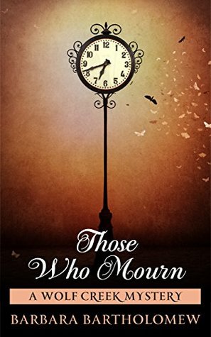 Read Those Who Mourn: A Wolf Creek Mystery (Wolf Creek Mysteries Book 1) - Barbara Bartholomew file in ePub