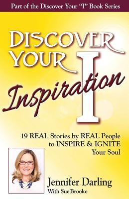 Full Download Discover Your Inspiration Jennifer Darling Edition: 19 Real Stories by Real People to Inspire & Ignite Your Soul - Jennifer Darling file in PDF