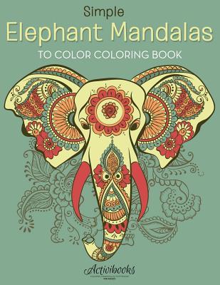 Read Online Simple Elephant Mandalas to Color Coloring Book - Activibooks | PDF