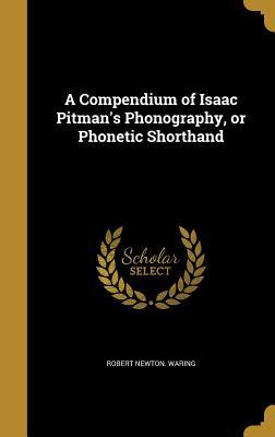Read Online A Compendium of Isaac Pitman's Phonography, or Phonetic Shorthand - Robert Newton Waring file in ePub
