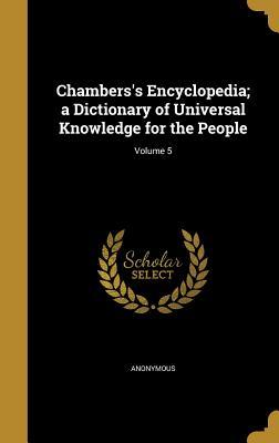 Full Download Chambers's Encyclopedia; A Dictionary of Universal Knowledge for the People; Volume 5 - Anonymous | ePub