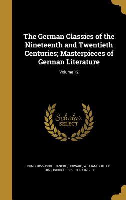 Read The German Classics of the Nineteenth and Twentieth Centuries; Masterpieces of German Literature; Volume 12 - Kuno Francke | PDF