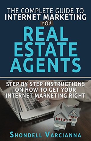 Download The Complete Guide To Internet Marketing For Real Estate Agents: Step By Step Instructions On How To Get Your Internet Marketing Right - Shondell Varcianna file in PDF