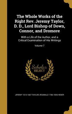 Full Download The Whole Works of the Right REV. Jeremy Taylor, D. D., Lord Bishop of Down, Connor, and Dromore: With a Life of the Author, and a Critical Examination of His Writings; Volume 7 - Jeremy Taylor file in ePub