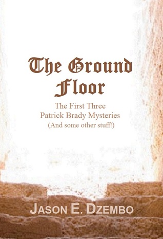 Download The Ground Floor: The First Three Patrick Brady Mysteries (Plus Some Other Stuff) - Jason E. Dzembo file in ePub