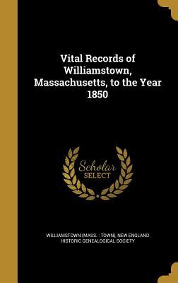 Read Online Vital Records of Williamstown, Massachusetts, to the Year 1850 - Williamstown Massachusetts | ePub