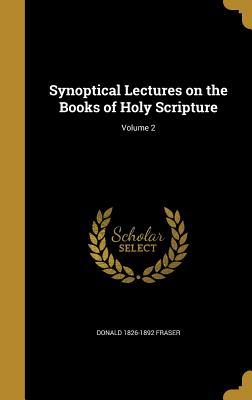 Read Synoptical Lectures on the Books of Holy Scripture; Volume 2 - Donald 1826-1892 Fraser | ePub