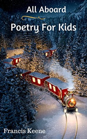 Read Online All Aboard Poetry For Kids (Fun rhyming poetry book, values, animal habitats, bedtime stories) - Francis Keene | ePub