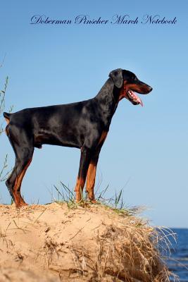 Full Download Doberman Pinscher March Notebook Doberman Pinscher Record, Log, Diary, Special Memories, To Do List, Academic Notepad, Scrapbook & More - Breeds Of Beauty file in PDF
