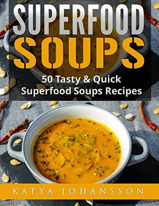 Read Superfood_Soups: 50 Tasty & Quick Superfood Soups Recipes - Katya Johansson file in PDF