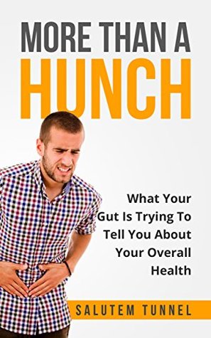 Read Online Gut Health: More Than a Hunch: What Your Gut Trying To Tell You About Your Overall Health - Salutem Tunnel | ePub