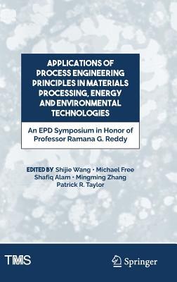 Download Applications of Process Engineering Principles in Materials Processing, Energy and Environmental Technologies: An Epd Symposium in Honor of Professor Ramana G. Reddy - Shijie Wang | PDF