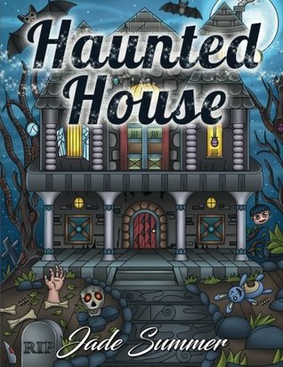 Full Download Haunted House: An Adult Coloring Book with Gothic Room Designs, Halloween Fantasy Creatures, and Relaxing Horror Scenes - Jade Summer | ePub
