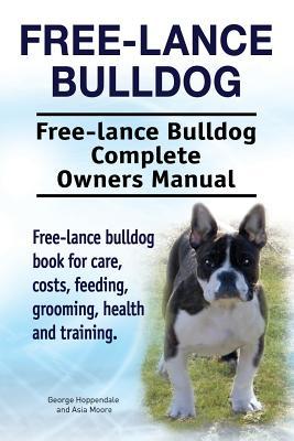 Full Download Free Lance Bulldog. Free Lance Bulldog Complete Owners Manual. Free Lance Bulldog Book for Care, Costs, Feeding, Grooming, Health and Training. - George Hoppendale file in PDF