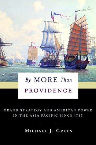 Read By More Than Providence: Grand Strategy and American Power in the Asia Pacific Since 1783 (A Nancy Bernkopf Tucker and Warren I. Cohen Book on American–East Asian Relations) - Michael J. Green | ePub