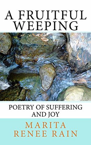 Download A Fruitful Weeping: Poetry of Suffering and Joy - Marita Renee Rain | ePub