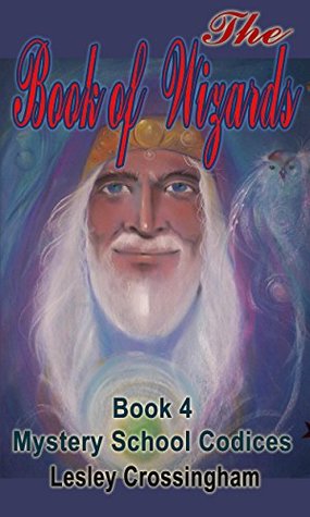 Read Online The Book of Wizards: CELTIC WISDOM WAYS (THE MYSTERY SCHOOL CODICES 4) - Lesley Crossingham file in ePub