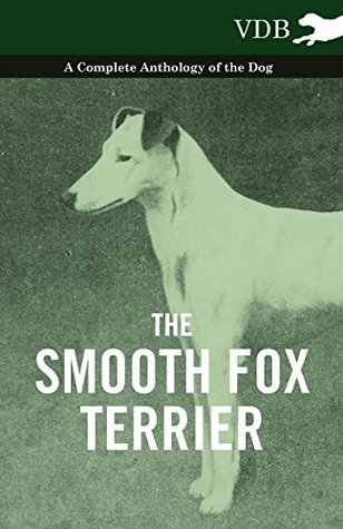 Download The Smooth Fox Terrier - A Complete Anthology of the Dog - Various | PDF