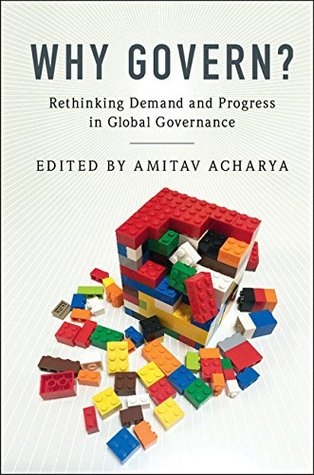 Download Why Govern?: Rethinking Demand and Progress in Global Governance - Amitav Acharya | PDF