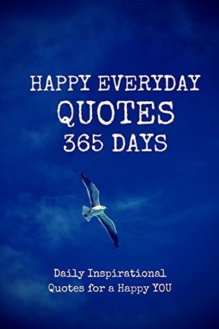 Read Happy Everyday Quotes 365 Days: Daily Inspirational Quotes for a Happy YOU - Pie Parker | ePub